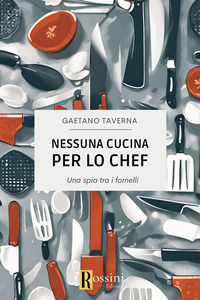 9791259694676 - Nessuna cucina per lo chef. Una spia tra i fornelli