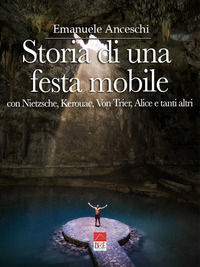 9791259700353 - Storia di una festa mobile. Con Nietzsche, Kerouac, Von Trier, Alice e tanti altri