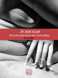9791259702234 - In rem suam. Puttane e sessualità nell'antica Roma