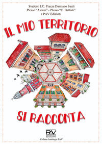 9791259735614 - Il mio territorio si racconta. Studenti I.C. Piazza Damiano Sauli Plesso «Alonzi», Plesso «C. Battisti»