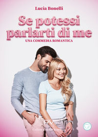 9791259739384 - Se potessi parlarti di me. Una commedia romantica