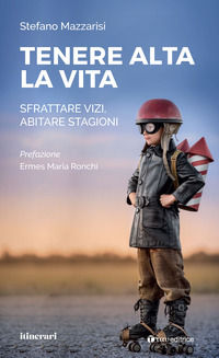 9791259750310 - Tenere alta la vita. Sfrattare vizi, abitare stagioni