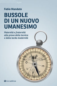 9791259751386 - Bussole di un nuovo umanesimo. Paternità e fraternità alla prova della tecnica e della tarda modernità