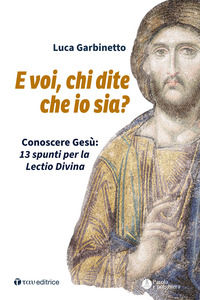 9791259751478 - E voi, chi dite che io sia? Conoscere Gesù: 13 spunti per la Lectio Divina