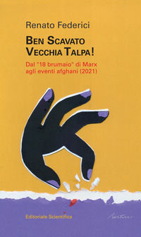 9791259762108 - Ben scavato vecchia talpa! Dal «18 brumaio» di Marz agli eventi afghani (2021)