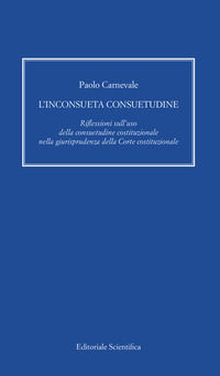 9791259762115 - L'inconsueta consuetudine. Riflessioni sull'uso della consuetudine costituzionale nella giurisprudenza della Corte costi