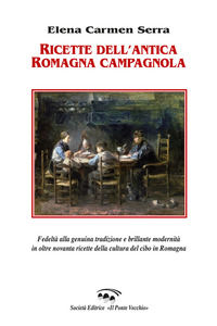 9791259780812 - Ricette dell'antica Romagna campagnola. Fedeltà alla genuina tradizione e brillante modernità in oltre novanta ricette d