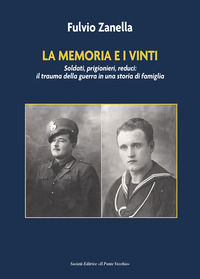 9791259781536 - La memoria e i vinti. Soldati, prigionieri, reduci: il trauma della guerra in una storia di famiglia