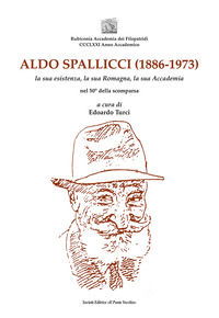 9791259782700 - Aldo Spallicci (1886-1973). La sua esistenza, la sua Romagna, la sua Accademia nel 50° della scomparsa