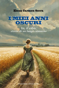 9791259784513 - I miei anni oscuri. Io, il cibo: storia di un lungo cammino