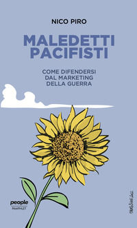 9791259790699 - Maledetti pacifisti. Come difendersi dal marketing della guerra