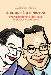 9791259791191 - Il cuore è a sinistra. Storie di coppie iconiche infelici a modo loro