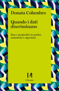 9791259821300 - Quando i dati discriminano. Bias e pregiudizi in grafici, statistiche e algoritmi