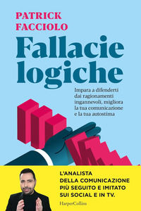 9791259854407 - Fallacie logiche. Impara a difenderti dai ragionamenti ingannevoli, migliora la tua comunicazione e la tua autostima