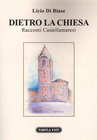 9791259880369 - Dietro la Chiesa. Racconti Castellamaresi