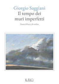 9791259890245 - Il tempo dei muri imperfetti. Poesie di luce e di ombra