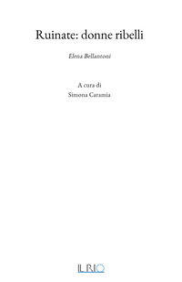 9791259891099 - Ruinate: Donne ribelli. Elena Bellantoni