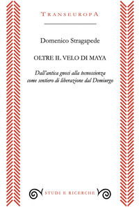 9791259903587 - Oltre il velo di Maya. Dall'antica gnosi alla tecnoscienza come sentiero di liberarzione dal Demiurgo