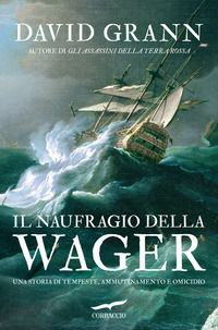 9791259921000 - Il naufragio della Wager. Una storia di tempeste, ammutinamento e omicidio