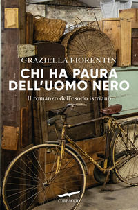 9791259921543 - Chi ha paura dell'uomo nero. Il romanzo dell'esodo istriano