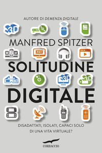 9791259923974 - Solitudine digitale. Disadattati, isolati, capaci solo di una vita virtuale?