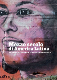 9791259932501 - Mezzo secolo di America Latina. Dal golpe alla moneda al nuovo ordine globale