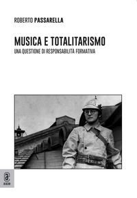 9791259940001 - Musica e totalitarismo: una questione di responsabilità formativa