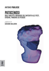 9791259940421 - Patocenosi. Dalle malattie contagiose dell'antichità alle pesti, epidemie, pandemie ed epizoozie