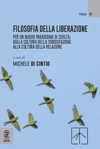 9791259941909 - Filosofia della liberazione. Per un nuovo paradigma di civiltà: dalla cultura della soddisfazione alla cultura della rel