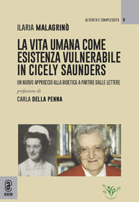 9791259945495 - La vita umana come esistenza vulnerabile in Cicely Saunders. Un nuovo approccio alla bioetica a partire dalle lettere