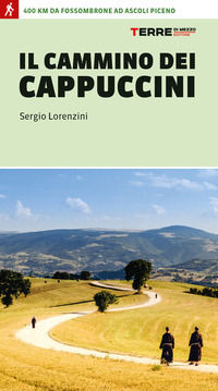 9791259961938 - Il cammino dei cappuccini. 400 km da Fossombrone ad Ascoli Piceno