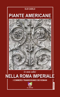 9791259991423 - Piante americane (e non solo) nella Roma imperiale. I commerci transoceanici dei Romani