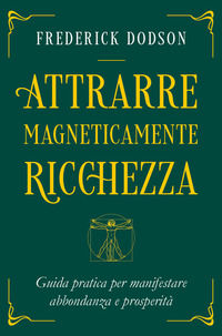 9791280002051 - Attrarre magneticamente ricchezza. Guida pratica per manifestare abbondanza e prosperità