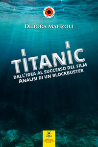 9791280010308 - Titanic. Dall'idea al successo del film. Analisi di un blockbuster