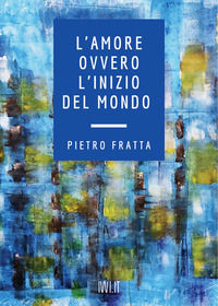 9791280012500 - L'amore ovvero l'inizio del mondo