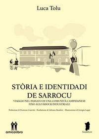 9791280026491 - Stòria e identidadi de Sarrocu. Viaggio nel passato di una comunità campidanese fino allo shock industriale