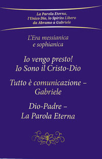 9791280027146 - L'era messianica e sophianica: Io vengo presto! Io sono il Cristo-Dio-Tutto è comunicazione Gabriele-Dio-Padre, la parol