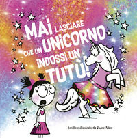 9791280031853 - Mai lasciare che un unicorno indossi un tutù!