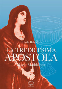 9791280041005 - La tredicesima apostola. Maria Maddalena