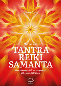 9791280041043 - Manuale di Tantra Reiki Samanta. Libera la sessualità per connetterti all'essenza dell'amore