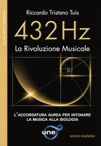 9791280050106 - 432 Hz. La rivoluzione musicale. L'accordatura aurea per intonare la musica alla biologia