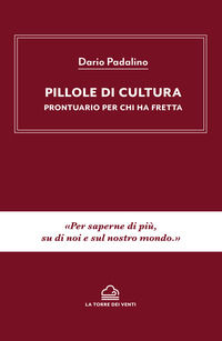 9791280053145 - Pillole di cultura. Prontuario per chi ha fretta