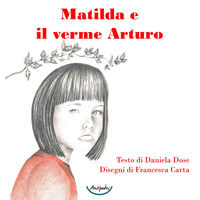 9791280057051 - Matilda e il verme Arturo