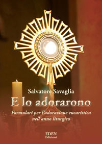 9791280061089 - E lo adorarono. Formulari per l'adorazione eucaristica nell'anno liturgico