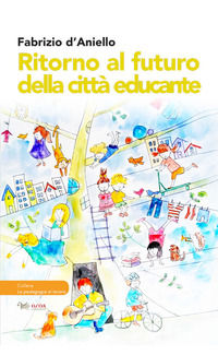9791280074096 - Ritorno al futuro della città educante. Dal progetto Trans-Urban EU-China al festival dell'educazione Scarabò: una ricer