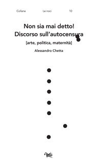 9791280074546 - Non sia mai detto! Discorso sull'autocensura [arte, politica, maternità]