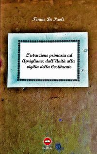 9791280103161 - L'istruzione primaria ad Aprigliano: dall'Unità alla vigilia della Costituente