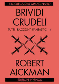 9791280110046 - Brividi crudeli. Tutti i racconti fantastici. Vol. 4