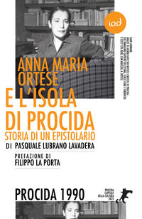 9791280118707 - Anna Maria Ortese e l'isola di Procida. Storia di un epistolario