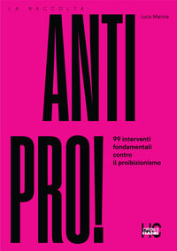 9791280133304 - Antipro! 99 interventi fondamentali contro il proibizionismo